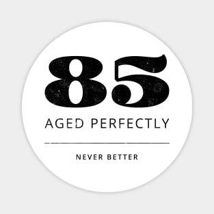 Funny 85th Birthday Quote - Aged to Perfection Magnet